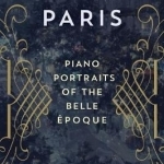 Debussy&#039;s Paris: Piano Portraits of the Belle Epoque