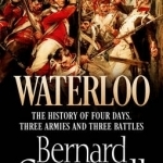 Waterloo: The History of Four Days, Three Armies and Three Battles