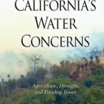 California&#039;s Water Concerns: Agriculture, Drought, &amp; Funding Issues