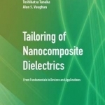 Tailoring of Nanocomposite Dielectrics: From Fundamentals to Devices and Applications