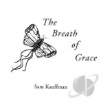 Breath Of Grace by Sam Kauffman