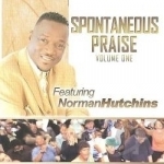 Spontaneous Praise, Vol. 1 by Norman Hutchins