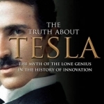 The Truth About Tesla: The Myth of the Lone Genius in the History of Innovation