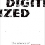 Digitized: The Science of Computers and How it Shapes Our World