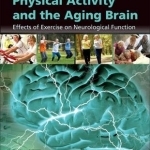 Physical Activity and the Aging Brain: Effects of Exercise on Neurological Function