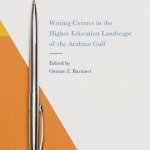 Writing Centers in the Higher Education Landscape of the Arabian Gulf