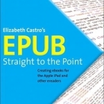 EPub Straight to the Point: Creating Ebooks for the Apple IPad and Other Ereaders