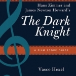 Hans Zimmer and James Newton Howard&#039;s the Dark Knight: A Film Score Guide