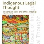 A Mosaic of Indigenous Legal Thought: Legendary Tales and Other Writings