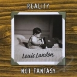 Reality Not Fantasy by Louis Landon