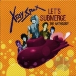 Let&#039;s Submerge: The Anthology by X-Ray Spex