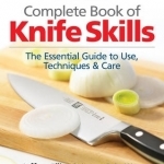 Zwilling J.A. Henkels Complete Book of Knife Skills: The Essential Guide to Use, Techniques &amp; Care