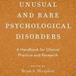 Unusual and Rare Psychological Disorders: A Handbook for Clinical Practice and Research