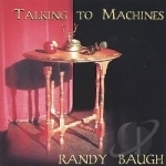 Talking to Machines by Randy Baugh