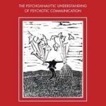 The Making Room for Madness in Mental Health: The Psychoanalytic Understanding of Psychotic Communication