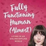 Fully Functioning Human (Almost): Living in an Online/Offline World