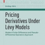 Pricing Derivatives Under Levy Models: Modern Finite-Difference and Pseudo-Differential Operators Approach: 2017