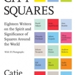 City Squares: Eighteen Writers on the Spirit and Significance of Squares Around the World