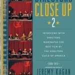 Directors Close Up 2: Interviews with Directors Nominated for Best Film by the Directors Guild of America: 2006-2012