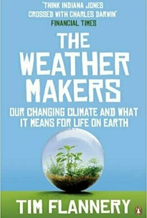 The Weather Makers: How Man Is Changing the Climate and What It Means for Life on Earth