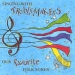 Singing With Treblemakers: Our Favorite Folk Songs by Treblemakers Children&#039;s Choir