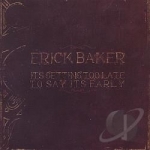 It&#039;s Getting Too Late To Say It&#039;s Early by Erick Baker
