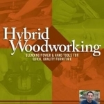 Hybrid Woodworking: Blending Hand &amp; Power Tools for Faster, Better Furniture Making