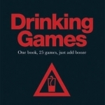 Drinking Games: One Book, 25 Games, Just Add Booze
