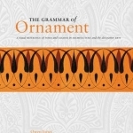 The Grammar of Ornament: A Visual Reference of Form and Colour in Architecture and the Decorative Arts