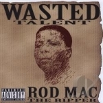 Wasted Talent by Rod Mac