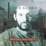 Before Beginning: The Unreleased I Know - Nashville, 1985 by John Gorka
