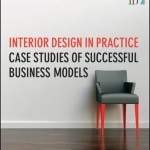 Interior Design in Practice: Case Studies of Successful Business Models