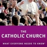 The Catholic Church: What Everyone Needs to Know