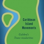 Caribbean Island Movements: Culebra's Trans-Insularities