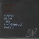 Songs From The Underbelly PT. 2 by Vincent Black Lightning