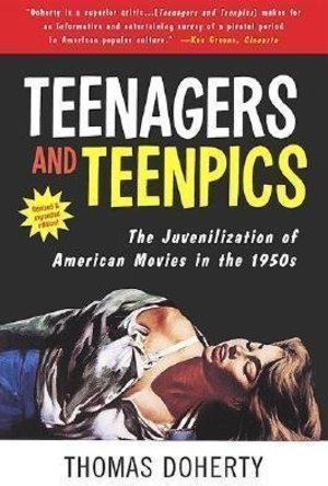 Teenagers and Teenpics: The Juvenilization of American Movies in the 1950s