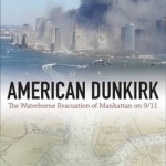 American Dunkirk: The Waterborne Evacuation of Manhattan on 9/11