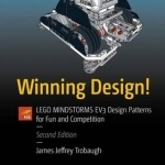 Winning Design!: LEGO Mindstorms EV3 Design Patterns for Fun and Competition