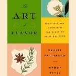 The Art of Flavor: Practices and Principles for Creating Delicious Food