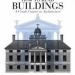 How to Read Buildings: A Crash Course in Architecture