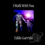 I Walk With You by Eddie Garrido