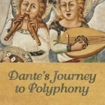 Dante&#039;s Journey to Polyphony