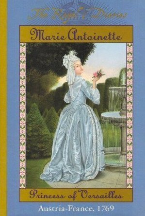 Marie Antoinette: Princess of Versailles, Austria - France, 1769 (Royal Diaries #4)