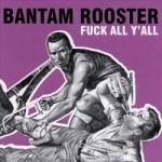 Fuck All Y&#039;All by Bantam Rooster