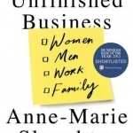 Unfinished Business: Women Men Work Family