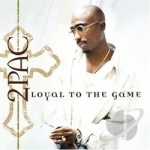 Loyal to the Game by Tupac