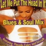 Let Me Put The Head In It by Theodis Ealey