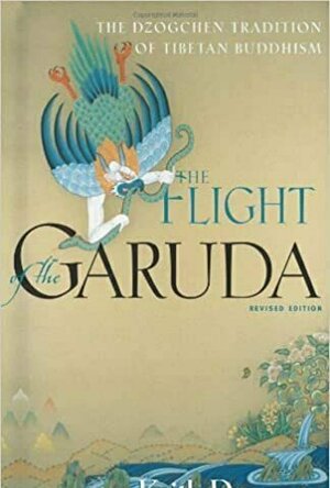 The Flight of the Garuda: The Dzogchen Tradition of Tibetan Buddhism