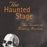 The Haunted Stage: The Theatre as Memory Machine