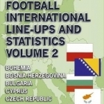European Football International Line-Ups and Statistics: Volume 2: Bohemia to Czech Republic